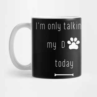 Minimalist I'm only talking to my dog today Mug